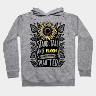 STAND TALL AND PLANT WHERE YOU ARE PLANTED - FLOWER INSPIRATIONAL QUOTES Hoodie